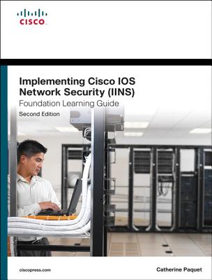 Implementing Cisco IOS Network Security (IINS 640-554) Foundation Learning Guide - Paquet, Catherine