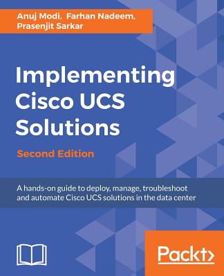 Implementing Cisco UCS Solutions - - Modi, Anuj, and Nadeem, Farhan, and Sarkar, Prasenjit