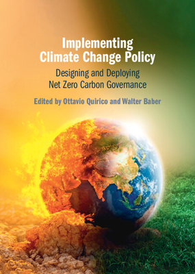 Implementing Climate Change Policy: Designing and Deploying Net Zero Carbon Governance - Quirico, Ottavio (Editor), and Baber, Walter (Editor)