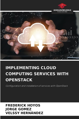 Implementing Cloud Computing Services with Openstack - Hoyos, Frederick, and Gmez, Jorge, and Hernndez, Velssy