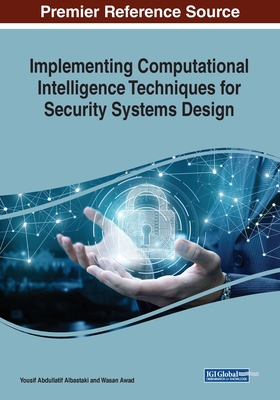Implementing Computational Intelligence Techniques for Security Systems Design - Albastaki, Yousif Abdullatif (Editor), and Awad, Wasan (Editor)