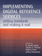 Implementing Digital Reference Services: Setting Standards and Making it Real - Lankes, R. David (Editor), and McClure, Charles R. (Editor), and Gross, Melissa (Editor)