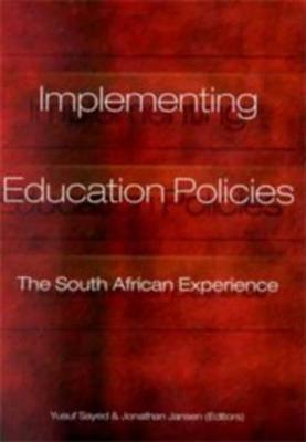 Implementing Education Policies: The South African Experience - Jansen, Jonathan D (Editor), and Sayed, Yusuf (Editor)