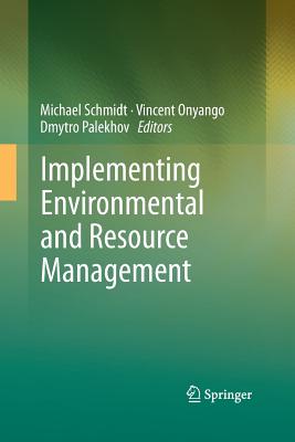 Implementing Environmental and Resource Management - Schmidt, Michael (Editor), and Onyango, Vincent (Editor), and Palekhov, Dmytro (Editor)