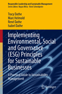 Implementing Environmental, Social and Governance (ESG) Principles for Sustainable Businesses: A Practical Guide in Sustainability Management