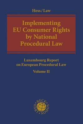 Implementing  EU Consumer Rights by National Procedural Law: Luxembourg Report on European Procedural Law Volume II - Hess, Burkhard (Editor), and Law, Stephanie (Editor)