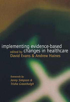 Implementing Evidence-Based Changes in Healthcare - Fleminger, John, and Evans, David (Editor), and Haines, Andrew (Editor)