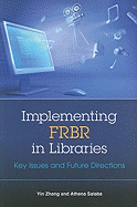 Implementing Frbr in Libraries: Key Issues and Future Directions