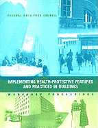 Implementing Health-Protective Features and Practices in Buildings: Workshop Proceedings: Federal Facilities Council Technical Report #148 - National Research Council, and Division on Engineering and Physical Sciences, and Board on Infrastructure and the Constructed...