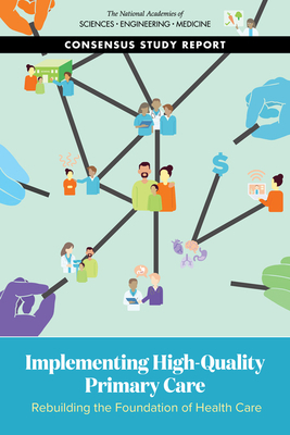Implementing High-Quality Primary Care: Rebuilding the Foundation of Health Care - National Academies of Sciences, Engineering, and Medicine, and Health and Medicine Division, and Board on Health Care Services