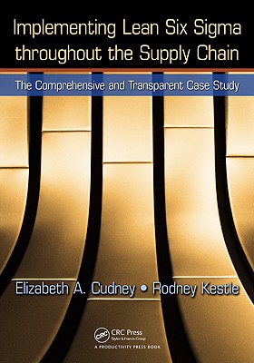 Implementing Lean Six SIGMA Throughout the Supply Chain: The Comprehensive and Transparent Case Study - Cudney, Elizabeth A, and Kestle, Rodney