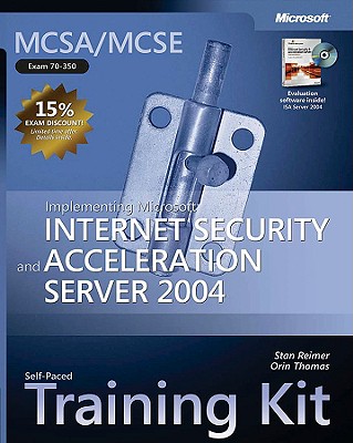 Implementing Microsoft (R) Internet Security and Acceleration Server 2004: MCSA/MCSE Self-Paced Training Kit (Exam 70-350) - Thomas, Orin, and Reimer, Stan