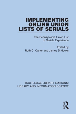 Implementing Online Union Lists of Serials: The Pennsylvania Union Lists of Serials - Carter, Ruth C (Editor), and Hooks, James D (Editor)