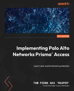 Implementing Palo Alto Networks Prisma Access: Learn real-world network protection