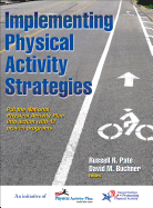 Implementing Physical Activity Strategies: Put the National Physical Activity Plan Into Action with 42 Proven Programs