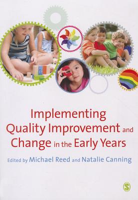 Implementing Quality Improvement & Change in the Early Years - Reed, Michael (Editor), and Canning, Natalie (Editor)