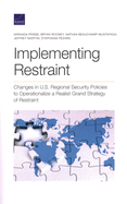 Implementing Restraint: Changes in U.S. Regional Security Policies to Operationalize a Realist Grand Strategy of Restraint