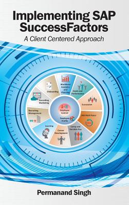 Implementing SAP SuccessFactors: A Client Centered Approach - Singh, Permanand