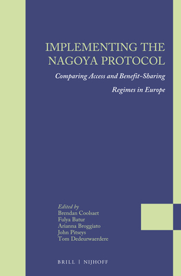 Implementing the Nagoya Protocol: Comparing Access and Benefit-Sharing Regimes in Europe - Coolsaet, Brendan (Editor), and Batur, Fulya (Editor), and Broggiato, Arianna (Editor)