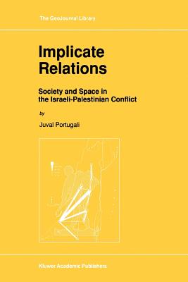 Implicate Relations: Society and Space in the Israeli-Palestinian Conflict - Portugali, Juval