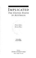 Implicated: The United States in Australia - Bell, Philip, Dr., and Bell, Roger
