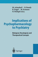 Implications of Psychopharmacology to Psychiatry: Biological, Nosological, and Therapeutical Concepts