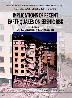 Implications of Recent Earthquakes on Seismic Risk - Antoniou, Stelios, and Elnashai, Amr Salah Eldin