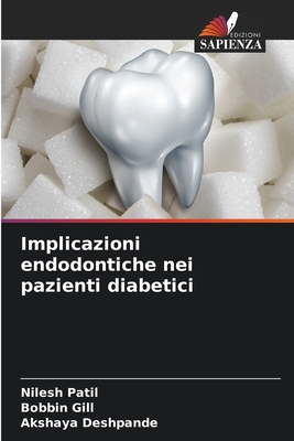 Implicazioni endodontiche nei pazienti diabetici - Patil, Nilesh, and Gill, Bobbin, and Deshpande, Akshaya