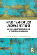 Implicit and Explicit Language Attitudes: Mapping Linguistic Prejudice and Attitude Change in England