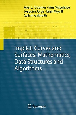 Implicit Curves and Surfaces: Mathematics, Data Structures and Algorithms - Gomes, Abel, and Voiculescu, Irina, and Jorge, Joaquim