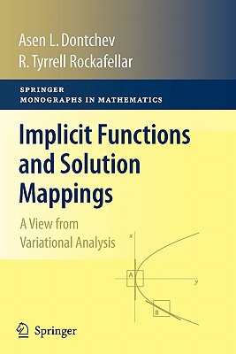 Implicit Functions and Solution Mappings: A View from Variational Analysis - Dontchev, Asen L, and Rockafellar, R Tyrrell, and Dontchev, Assen L