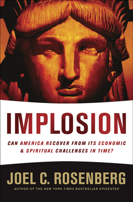 Implosion: Can America Recover from Its Economic and Spiritual Challenges in Time? - Rosenberg, Joel C