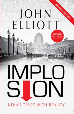 Implosion: India's Tryst with Reality - Elliot, John