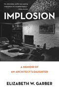 Implosion: Memoir of an Architect's Daughter