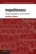 Impoliteness: Using Language to Cause Offence
