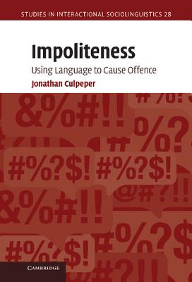 Impoliteness: Using Language to Cause Offence - Culpeper, Jonathan