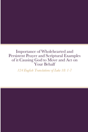 Importance of Wholehearted and Persistent Prayer and Scriptural Examples of it Causing God to Move and Act on Your Behalf: 124 English Translations of Luke 18: 1-7
