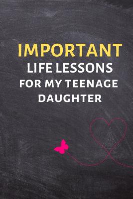 Important Life Lessons for My Teenage Daughter: Self Reflection Journal - Lined Blank Notebook - James, Jeremy