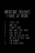 Important Thoughts I Have At Work: Coworker Notebook, Sarcastic Humor, Funny Gag Gift Work, Boss, Colleague, Employee, HR, Office Journal