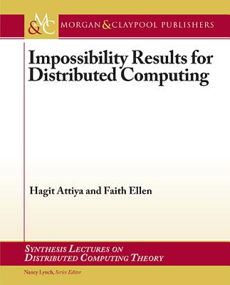 Impossibility Results for Distributed Computing - Attiya, Hagit, and Ellen, Faith