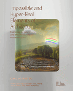 Impossible and Hyper-Real Elements of Architecture: Exercises, Provocations, and Theories of Digital Representation
