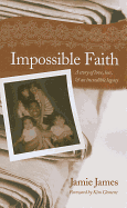 Impossible Faith: A Story of Love, Loss, & an Incredible Legacy