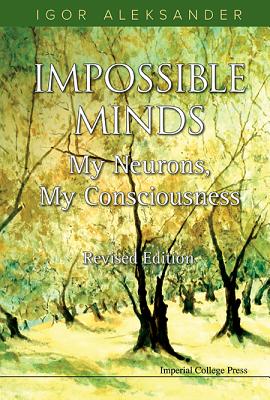 Impossible Minds: My Neurons, My Consciousness (Revised Edition) - Aleksander, Igor