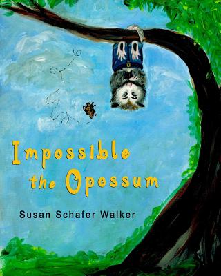 Impossible the Opossum - Schafer Walker, Susan