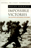 Impossible Victories: Ten Unlikely Battlefield Successes
