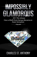 Impossibly Glamorous (2017 Re-Release): How a Misfit from Kansas Became an Asian Sensation