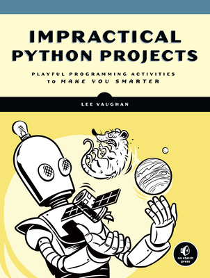 Impractical Python Projects: Playful Programming Activities to Make You Smarter - Vaughan, Lee