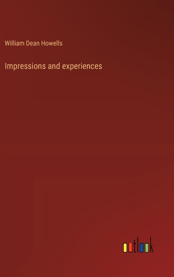 Impressions and experiences - Howells, William Dean
