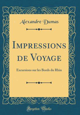 Impressions de Voyage: Excursions Sur Les Bords Du Rhin (Classic Reprint) - Dumas, Alexandre