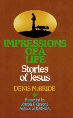 Impressions of a Life: Stories of Jesus - McBride, Denis, and Girzone, Joseph F (Designer)